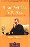 Start Where You Are: A Guide to Compassionate Living (Shambhala Classics)