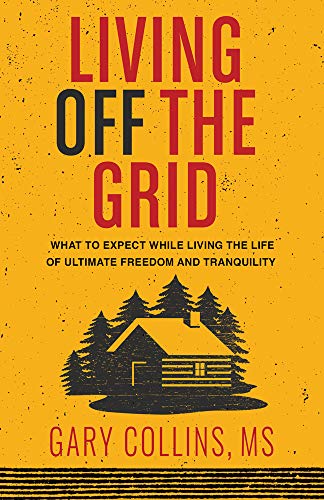 Book Cover Living Off the Grid: What to Expect While Living the Life of Ultimate Freedom and Tranquility