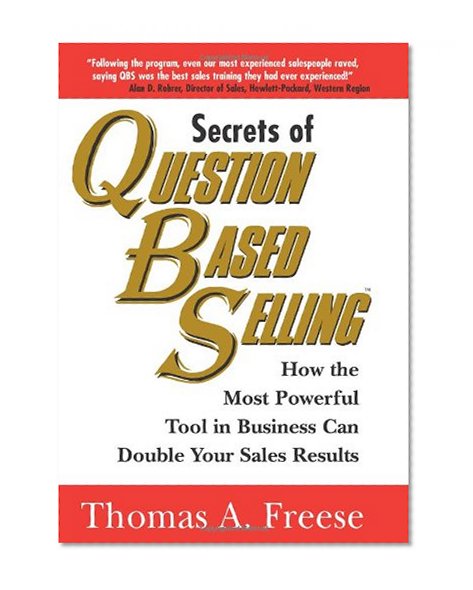 Book Cover Secrets of Question Based Selling: How the Most Powerful Tool in Business Can Double Your Sales Results