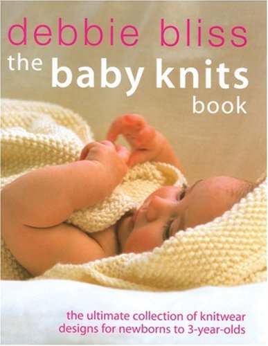 Book Cover The Baby Knits Book: The Ultimate Collection of Knitwear Designs for Newborns to 3-Year-Olds