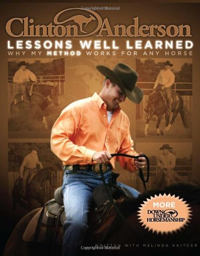 Book Cover Clinton Anderson: Lessons Well Learned: Why My Method Works for Any Horse