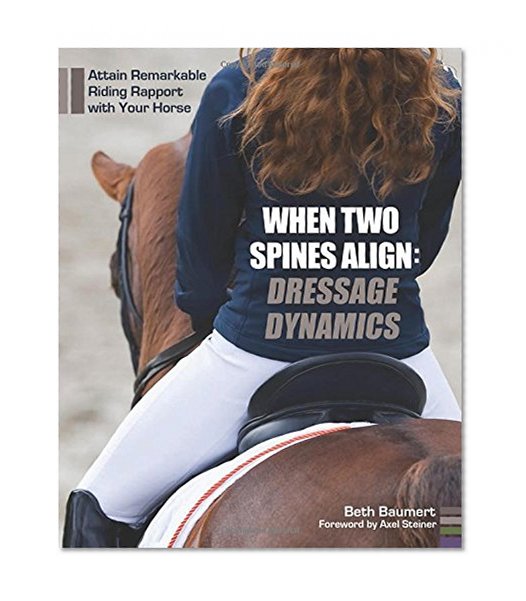 Book Cover When Two Spines Align: Dressage Dynamics: Attain Remarkable Riding Rapport with Your Horse