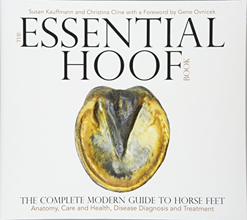 Book Cover The Essential Hoof Book: The Complete Modern Guide to Horse Feet - Anatomy, Care and Health, Disease Diagnosis and Treatment
