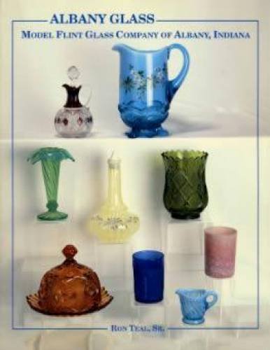 Albany Glass: Model Flint Glass Company of Albany, Indiana