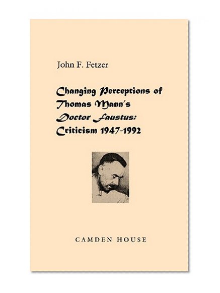 Changing Perceptions of Thomas Mann's Doctor Faustus: Criticism 1947-1992 (Literary Criticism in Perspective)
