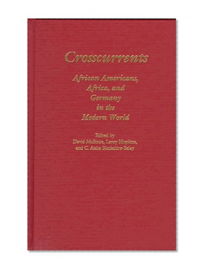 Crosscurrents: African-Americans, Africa and Germany in the Modern World (Studies in German Literature Linguistics and Culture)