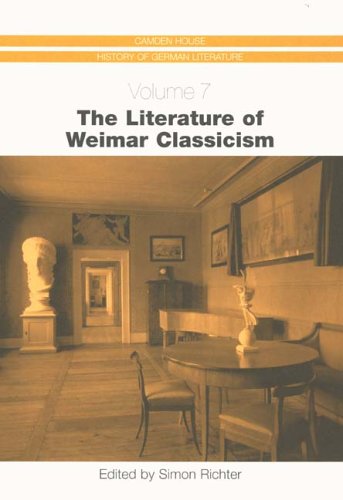 The Literature of Weimar Classicism (Camden House History of German Literature, Vol. 7)