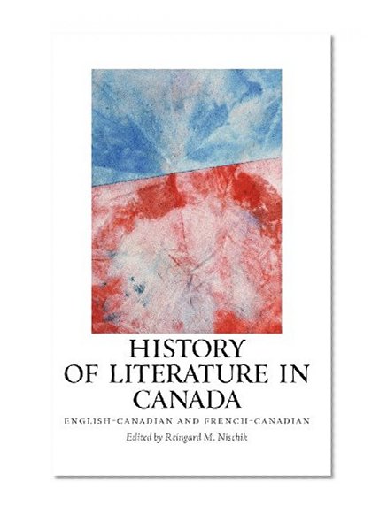 History of Literature in Canada: English-Canadian and French-Canadian (European Studies in North American Literature and Culture)