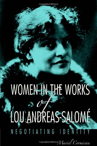 Women in the Works of Lou Andreas-SalomÃ©: Negotiating Identity (Studies in German Literature Linguistics and Culture)