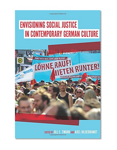Envisioning Social Justice in Contemporary German Culture (Studies in German Literature, Linguistics and Culture)
