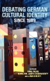 Debating German Cultural Identity since 1989 (Studies in German Literature Linguistics and Culture)