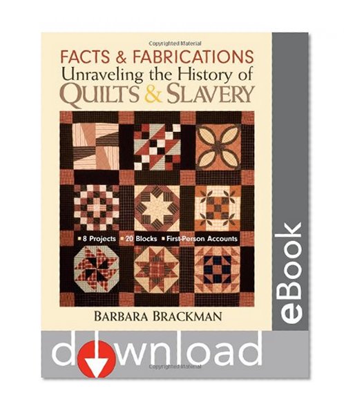 Book Cover Facts & Fabrications-Unraveling the History of Quilts & Slavery: 8 Projects 20 Blocks First-Person Accounts