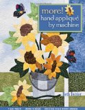 More! Hand Applique by Machine: 9 Quilt Projects, Updated Techniques, Needle-Turn Results Without Handwork