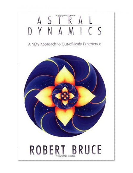 Book Cover Astral Dynamics: A New Approach to Out-Of-Body Experiences