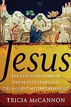Book Cover Jesus: The Explosive Story of the 30 Lost Years and the Ancient Mystery Religions