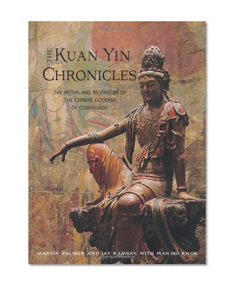 Book Cover The Kuan Yin Chronicles: The Myths and Prophecies of the Chinese Goddess of Compassion