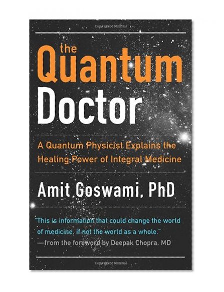 Book Cover Quantum Doctor, The: A Quantum Physicist Explains the Healing Power of Integral Medicine