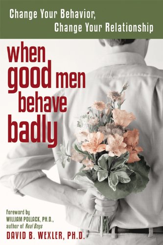 Book Cover When Good Men Behave Badly: Change Your Behavior, Change Your Relationship
