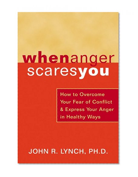 Book Cover When Anger Scares You: How to Overcome Your Fear of Conflict and Express Your Anger in Healthy Ways