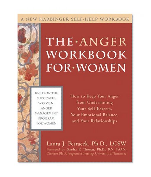 Book Cover The Anger Workbook for Women: How to Keep Your Anger from Undermining Your Self-Esteem, Your Emotional Balance, and Your Relationships (New Harbinger Self-Help Workbook)