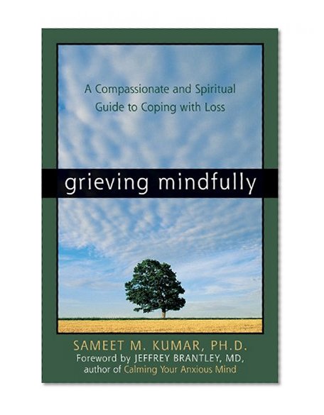 Book Cover Grieving Mindfully: A Compassionate and Spiritual Guide to Coping with Loss