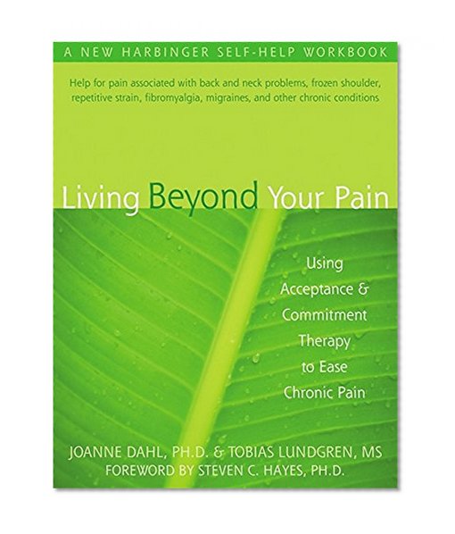 Book Cover Living Beyond Your Pain: Using Acceptance and Commitment Therapy to Ease Chronic Pain
