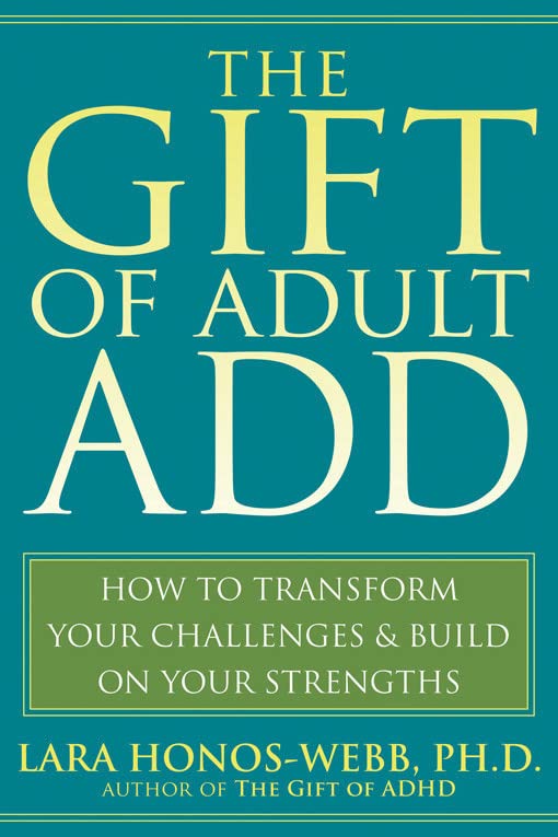 Book Cover The Gift of Adult Add: How to Transform Your Challenges and Build on Your Strengths