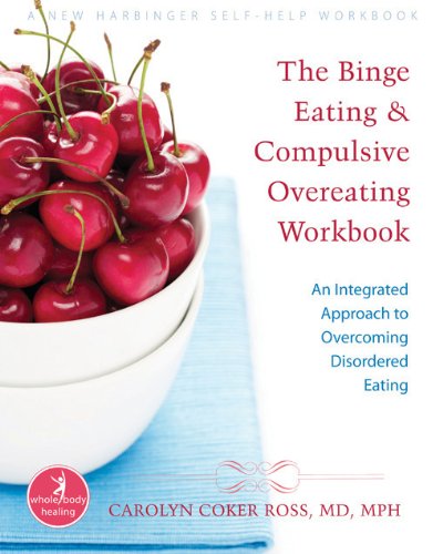 Book Cover The Binge Eating and Compulsive Overeating Workbook: An Integrated Approach to Overcoming Disordered Eating (A New Harbinger Self-Help Workbook)