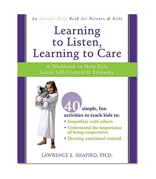 Book Cover Learning to Listen, Learning to Care: A Workbook to Help Kids Learn Self-Control and Empathy