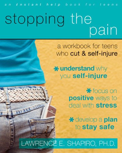 Stopping the Pain: A Workbook for Teens Who Cut and Self Injure
