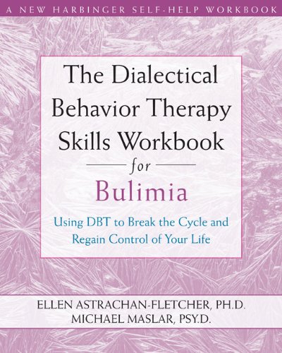 Book Cover The Dialectical Behavior Therapy Skills Workbook for Bulimia: Using DBT to Break the Cycle and Regain Control of Your Life (A New Harbinger Self-Help Workbook)