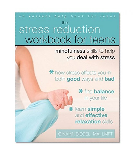 Book Cover The Stress Reduction Workbook for Teens: Mindfulness Skills to Help You Deal with Stress