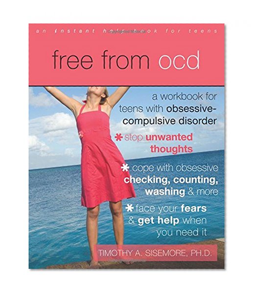 Book Cover Free from OCD: A Workbook for Teens with Obsessive-Compulsive Disorder (Instant Help Book for Teens)