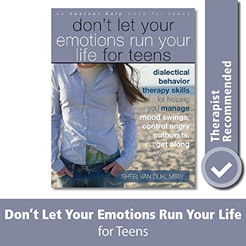 Book Cover Don't Let Your Emotions Run Your Life for Teens: Dialectical Behavior Therapy Skills for Helping You Manage Mood Swings, Control Angry Outbursts, and Get Along with Others