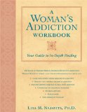 A Woman's Addiction Workbook: Your Guide to In-Depth Healing (A New Harbinger Self-Help Workbook)