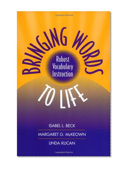 Bringing Words to Life: Robust Vocabulary Instruction