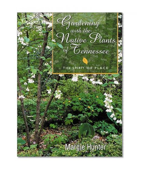 Book Cover Gardening With The Native Plants Of Tennessee: The Spirit Of Place