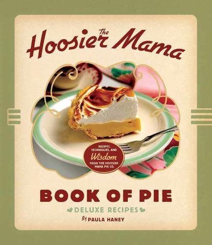 Book Cover The Hoosier Mama Book of Pie: Recipes, Techniques, and Wisdom from the Hoosier Mama Pie Company