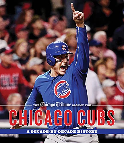 Book Cover The Chicago Tribune Book of the Chicago Cubs: A Decade-By-Decade History