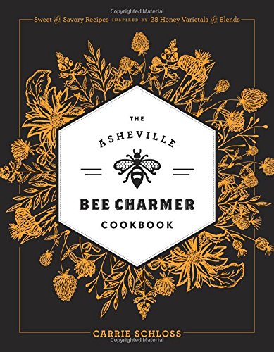 Book Cover The Asheville Bee Charmer Cookbook: Sweet and Savory Recipes Inspired by 28 Honey Varietals and Blends