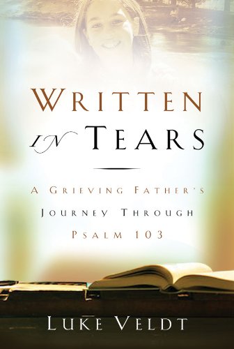 Written in Tears:  A Grieving Father's Journey Through Psalm 103
