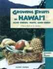 Book Cover Growing Fruits in Hawaii Also Herbs, Nuts, and Seeds: A How-To Guide for the Gardener