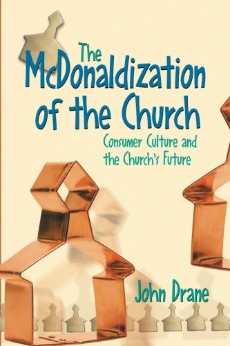 The McDonaldization of the Church: Consumer Culture and the Church's Future