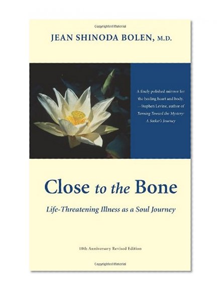 Book Cover Close to the Bone: Life-Threatening Illness As a Soul Journey