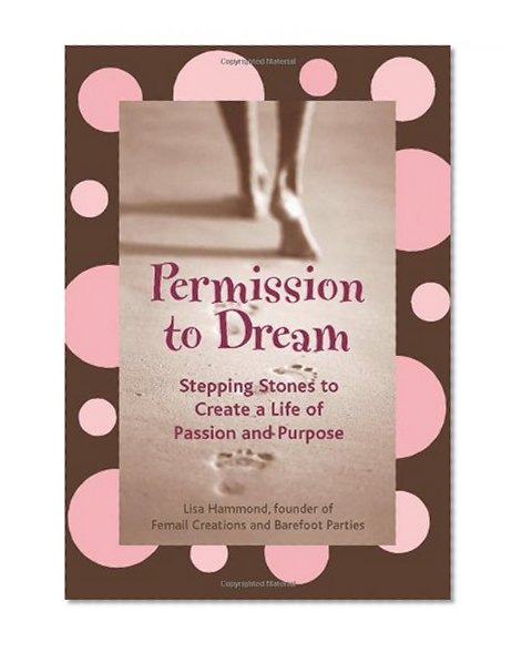 Permission to Dream: Stepping Stones to Create a Life of Passion and Purpose