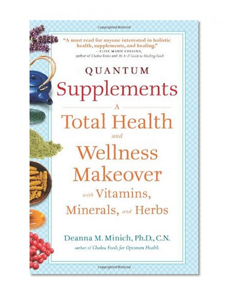 Book Cover Quantum Supplements: A Total Health and Wellness Makeover with Vitamins, Minerals, and Herbs