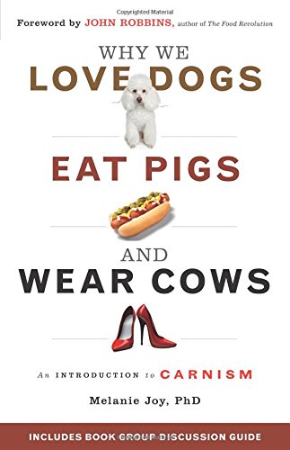 Book Cover Why We Love Dogs, Eat Pigs, and Wear Cows: An Introduction to Carnism