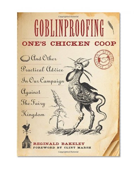 Book Cover Goblinproofing One's Chicken Coop: And Other Practical Advice In Our Campaign Against The Fairy Kingdom
