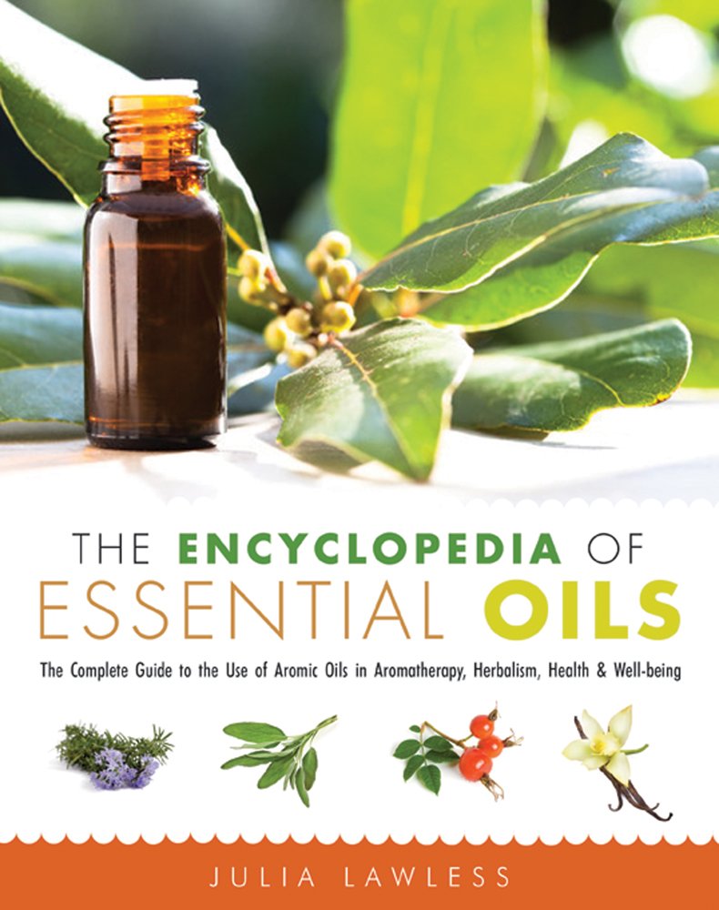 Book Cover The Encyclopedia of Essential Oils: The Complete Guide to the Use of Aromatic Oils In Aromatherapy, Herbalism, Health, and Well Being