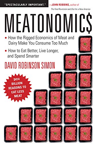 Book Cover Meatonomics: How the Rigged Economics of Meat and Dairy Make You Consume Too Muchâ€•and How to Eat Better, Live Longer, and Spend Smarter (Men Birthday Gift, for Readers of Comfortably Unaware)